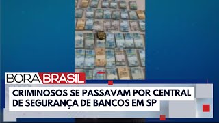 Operação desarticula quadrilha que se passava por segurança de bancos em SP  Bora Brasil [upl. by Ashraf]