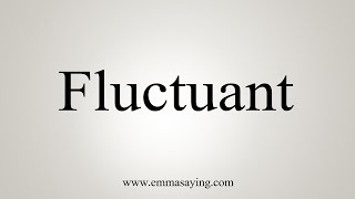 How To Say Fluctuant [upl. by Ailongam966]