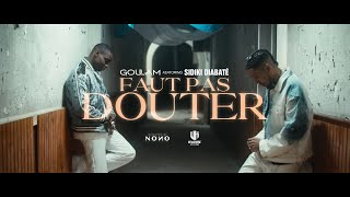 Goulam x Sidiki Diabaté  Faut pas douter Clip Officiel [upl. by Nelram444]