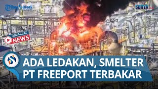 BREAKING NEWS Smelter PT Freeport di Gresik Terbakar Terdengar Ledakan dan Tercium Bau Amoniak [upl. by Alahc564]