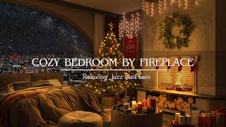 🌟So Cozy Next to Crackling Fireplace ☕ Christmas Jazz Music Piano at Cozy Bedroom For Relaxation [upl. by Llenrrad]