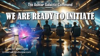 WE ARE READY TO INITIATE  The Ashtar Galactic Command [upl. by Cammi713]