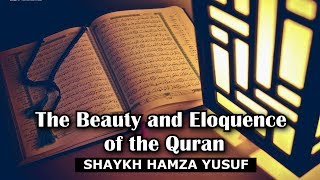 The Beauty and Eloquence of the Quran  Shaykh Hamza Yusuf [upl. by Colbert]