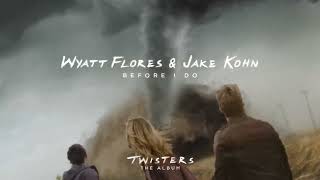 Wyatt Flores amp Jake Kohn  Before I Do From Twisters The Album Official Audio [upl. by Jilli]