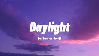 Daylight  Taylor Swift Lyrics [upl. by Schmidt]