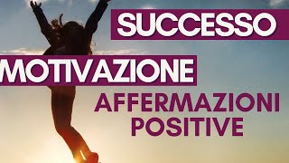 Affermazioni Positive Successo e Abbondanza SUPER POTENTI [upl. by Hengel14]