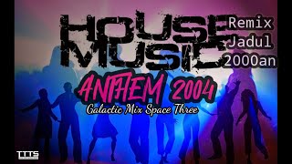 📌 DJ ANTHEM 2004 HOUSE MUSIC JADUL 2000 AN 🔊🎶🔥 NOSTALGIA REMIX SPACE THREE GALACTIC MIX 90 AN [upl. by Odnavres]