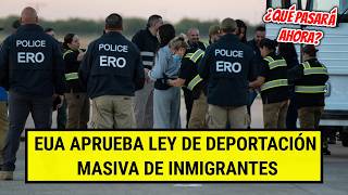 EUA APRUEBA LEY DE DEPORTACIÓN MASIVA DE INMIGRANTES ¿QUÉ PASARÁ AHORA [upl. by Kermie]