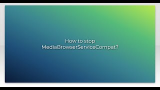 How to stop MediaBrowserServiceCompat [upl. by Tasia]