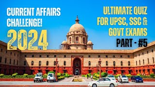 Current Affairs 2024 Quiz Part 5  Essential QampA for UPSC SSC and All Govt Exams Preparation [upl. by Icken]