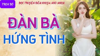 Đọc truyện đêm khuya tâm sự thầm kín quotNHỮNG BÀ CHỊ HỒI XUÂNquot Nghe chuyện ngủ thật ngon hay nhất [upl. by Ittam]