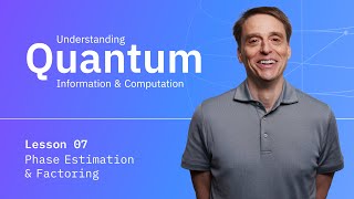 Phase Estimation and Factoring  Understanding Quantum Information amp Computation  Lesson 07 [upl. by Humo]