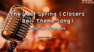 The Last Spring Closers Bai Theme Song  AsteriaYejoon Lee Instrumental amp Lyrics [upl. by Reffineg]