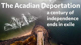 The Acadian Deportation a century of independence ends in exile [upl. by Nerua]