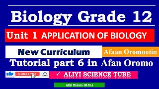 New Curriculum Biology Grade 12 unit 1 Applications of Biology Tutorial Part 6 in Afan Oromo [upl. by Aliakim]