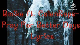 Bmike ft Calenraps Pray For Better Days Lyrics [upl. by Eppesuig]