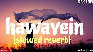 hawayein slowed reverb song OfficialArijitSingh 21srk21 [upl. by Ynna]