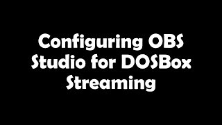 Configuring OBS Studio for DOSBox Streaming [upl. by Roybn]