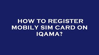 How to register mobily sim card on iqama [upl. by Tallie]