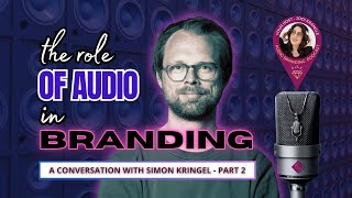 The Role of Audio in Branding A Conversation with Simon Kringel [upl. by Retniw874]