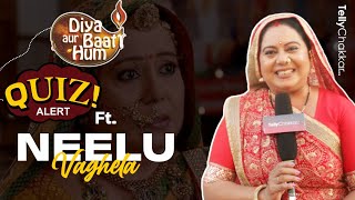 Neelu Vaghela Takes Up Diya Aur Baati Hum QUIZ  How She Recalls Her Memories  Exclusive [upl. by Notsuh]