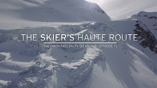 The Skiers Haute Route  Salomon Freeski TV S9 E7 [upl. by Walburga136]