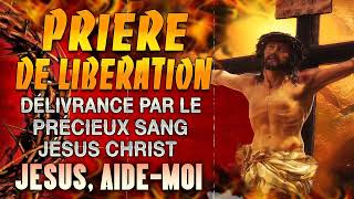 Prière de LIBERATION par le PRÉCIEUX SANG de JÉSUS 🙌 PUISSANTE Prière de Protection Divine [upl. by Veradia303]