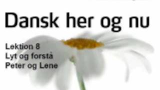 Dansk her og nu  Lektion 6  Lyt og forstaa  Peter og Lene [upl. by Johna964]