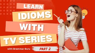 Learn English Idioms with TV Series  PART 02 [upl. by Aisek197]