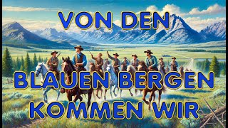 Von den blauen Bergen kommen wir  Lied mit Text zum Mitsingen [upl. by Eiboj447]