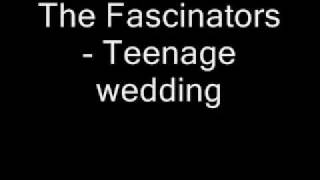 The Fascinators  Teenage wedding [upl. by Feer]