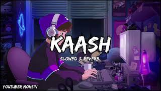 KAASH  BILAL SAEED  SLOWED amp REVERB  LOFI MUSIC [upl. by Inaoj499]