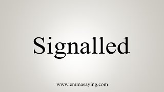 How To Say Signalled [upl. by Nevsa]