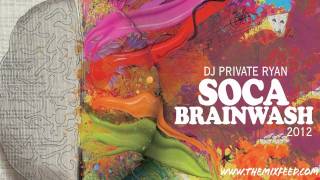 Private Ryan  Soca Brainwash 2012 Welcome to Trinidad Pre Carnival Edition SOCA 2012 MIX [upl. by Pelligrini]