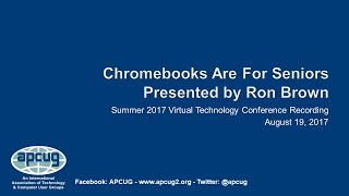 Chromebooks Are For Seniors  RonBrown  APCUG VTC  81917 [upl. by Dare]