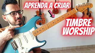 Como Fazer um Timbre WORSHIP na Guitarra Rápido e Fácil em qualquer equipamento [upl. by Enoval]