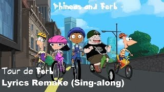 Phineas and Ferb  Tour de Ferb Lyrics Remake Singalong [upl. by Nyladnohr452]