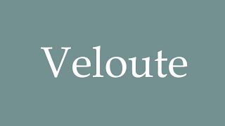 How to Pronounce Veloute Correctly in French [upl. by Aveneg]