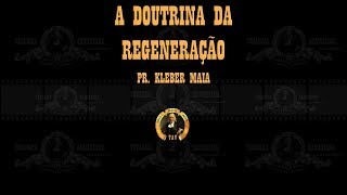 A Doutrina da Regeneração  Pr Kleber Maia [upl. by Siffre994]