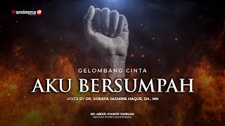 Aku Bersumpah  Gelombang Cinta Buya Syakur  Voice By Dr Soraya Jasmine Haque SH MH 196 [upl. by Bohs182]