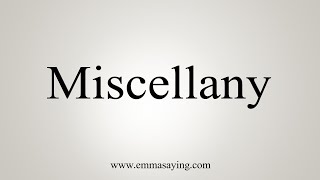 How To Say Miscellany [upl. by Ecyt145]