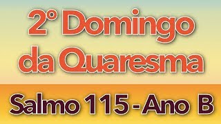 SALMO 115  ANDAREI NA PRESENÇA DE DEUS 2º DOMINGO DA QUARESMA  ANO B [upl. by Notnilk]