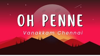 Oh Penne  Vanakkam Chennai  Lyrical Video  Lyric Canvas [upl. by Akinar]