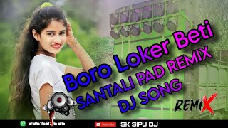 BORO LOKER BETI SANTALI PAD REMIX DJ SONG SK SIPU DJ SONG 2024 [upl. by Thorfinn913]