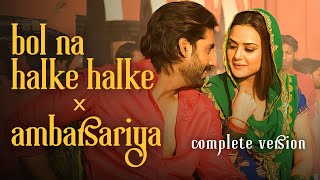 Bol Na Halke Halke x Ambarsariya Complete Version [upl. by Sinclair]