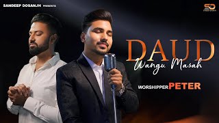 DAUD WANGU MASAH  WORSHIPER PETER  SANDEEP DOSANJH  ASHISH TALIB DINESH DK  NEW MASIH SONG 2024 [upl. by Cumings]