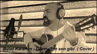 Bulut Karahan  Görmedim sen gibi cover [upl. by Belita]