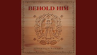 Behold Him [upl. by Bonnie]