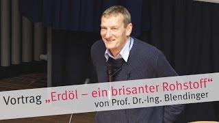 Vortrag „Erdöl – ein brisanter Rohstoff“ von Prof Dr Blendinger [upl. by Jorin]