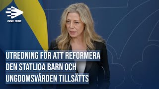 UTREDNING FÖR ATT REFORMERA DEN STATLIGA BARN amp UNGDOMSVÅRDEN TILLSÄTTS [upl. by Helbonna]